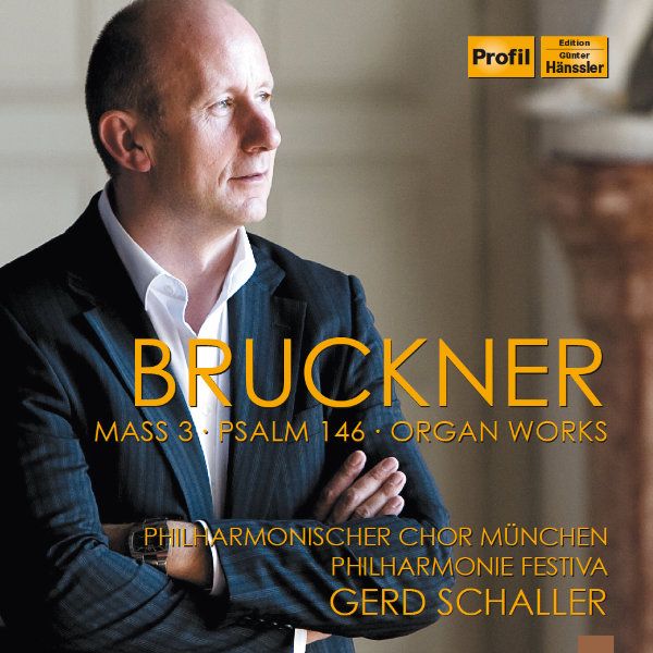 Anton Bruckner Messe Nr. 3 f-Moll Psalm 146 A-Dur Orgelwerke